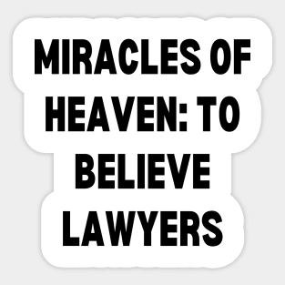 Miracles of Heaven to believe lawyers Sticker